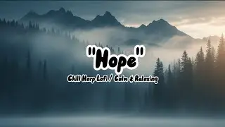 &ldquo;Hope&rdquo; &ndash; Chill Harp Lofi | Relaxing, Calm Vibes | Unwrap Music