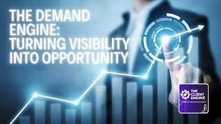 The Demand Engine: Turning Visibility Into Opportunity | The Client Engine Podcast