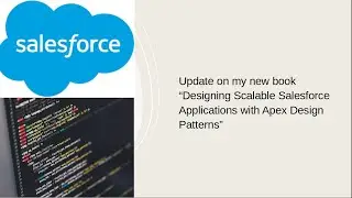 Update on my new book &ldquo;Designing Scalable Salesforce Applications with Apex Design Patterns&rdquo;