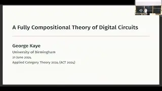 George Kaye - A Fully Compositional Theory of Digital Circuits