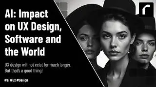 AI: Impact on UX Design, Software and the World