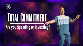 Are you Spending or Investing // TOTAL COMMITMENT (Part 1) // Danny M. Donaldson // Rose Hill Church