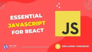 Essential JavaScript For React | #02 - Declaring Variables