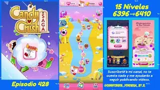 Episodio #428 - Niveles #6396 ▶️ #6410 - Candy Crush Saga 2025.