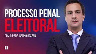 Processo Penal Eleitoral | Prof. Bruno Gaspar