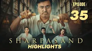 Sharpasand Episode 35 | Highlights | Nauman Ijaz | Hareem Farooq | Affan Waheed | Hira Mani