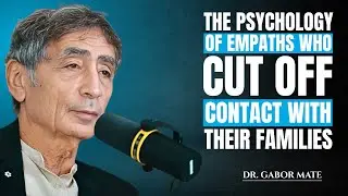 The Psychology Of Empaths Who Cut Off Contact With Their Families || Gabor Mate Motivational Speech