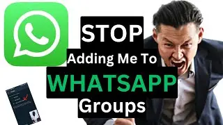 How to restrict people from adding you to Whatsapp groups without your consent