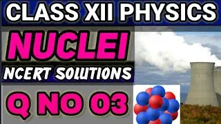 NCERT Solutions Q No 03 Class XII Physics Nuclei #classxiiphysics #ncertsolutions #video 