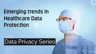 Emerging Trends in Healthcare Data Protection