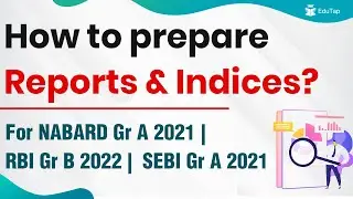 How to prepare Reports & Indices for NABARD Grade A 2021 | RBI Grade B 2022 | SEBI Grade A 2021
