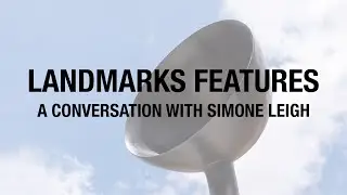 Landmarks Features: A Conversation with Simone Leigh