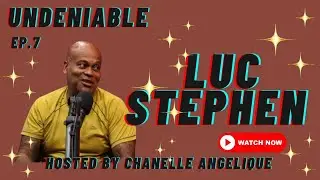 Undeniable- Episode 7: Luc Stephen