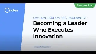 Circles Webinar: Becoming a Leader Who Executes Innovation