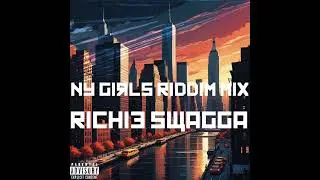 Ny Girls Riddim Mix - By Richie Swagga
