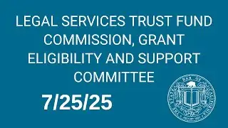 Legal Services Trust Fund Commission, Grant Eligibility And Support Committee 7-25-2025
