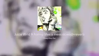 Juice Wrld ft halsey lifes a mess slowed+reverb