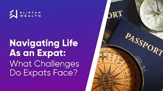 Navigating Life as an Expat: What Challenges Do Expats Face?