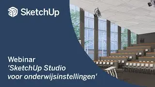 Webinar 'SketchUp Studio voor onderwijsinstellingen'