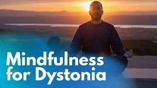 Mindfulness & Dystonia: The 4 Foundations That Change Everything