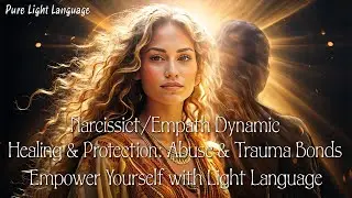 Narcissist/Empath Dynamic✨ Healing & Protection ✨ Abuse & Trauma Bonds ✨ Light Language Empowerment