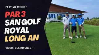 Par 3 s&acirc;n g&ocirc;n Royal Long An Golf & Villas c&ugrave;ng ITP Club