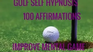 100 Affirmations: Golf Success. Rapid 10 Minute Self-Hypnosis. Binaural Beats.