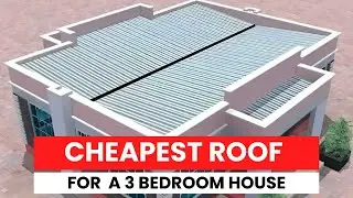 Cheapest Roof Design Options for a 3-Bedroom House in Kenya