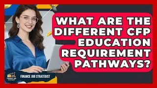 What Are The Different CFP Education Requirement Pathways? - Finance Job Strategist