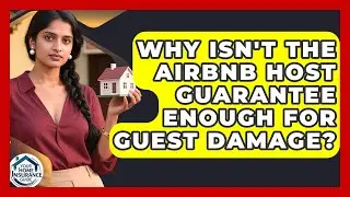 Why Isn't The Airbnb Host Guarantee Enough For Guest Damage? - Your Home Insurance Guide