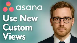 How To Use Asana New Custom Views For Better Project Planning [2025 Guide]