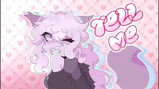「 TELL ME! 」 // animation meme