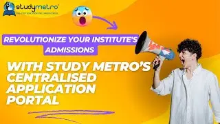 Revolutionize Your Institute&rsquo;s Admissions with Study Metro&rsquo;s Centralised Application Portal