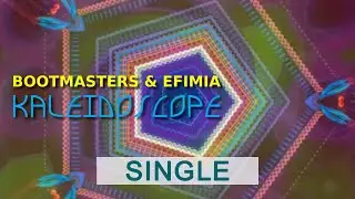 Kaleidoscope (Original Mix) - Bootmasters & Efimia