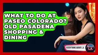What To Do At Paseo Colorado? Old Pasadena Shopping & Dining - Everything About LA