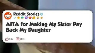 AITA for Making My Sister Pay Back My Daughter #reddit 