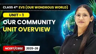 Unit Overview - Our Community | Class 4th EVS (Our Wondrous World) | Unit 1 | CBSE 2025-26
