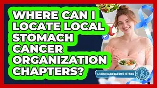 Where Can I Locate Local Stomach Cancer Organization Chapters?