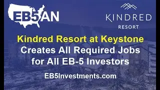 Kindred Resort at Keystone Creates All Required Jobs for All EB 5 Investors