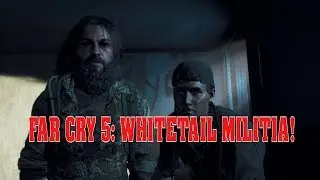 Far Cry 5: Whitetail Militia!!
