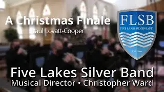 A Christmas Finale - Paul Lovatt-Cooper // Five Lakes Silver Band