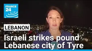 Israeli strikes pound Lebanese city of Tyre after issuing evacuation warning &bull; FRANCE 24 English