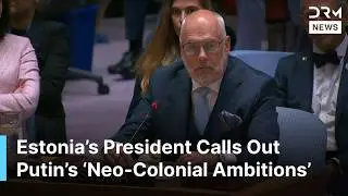 WATCH: Estonia&rsquo;s President Calls Out Putin&rsquo;s &lsquo;Neo-Colonial Ambitions&rsquo; in Explosive UN Speech | AQ1B