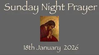 Night Prayer Sunday Evening Prayer 18th January 2026 Lynda The Reader @prayer4all 
