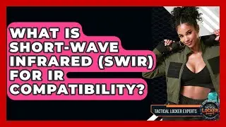What Is Short-Wave Infrared (SWIR) For IR Compatibility? - Tactical Locker Experts