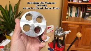 .357 Magnum Die Set Up on Lee Classic Turret Press