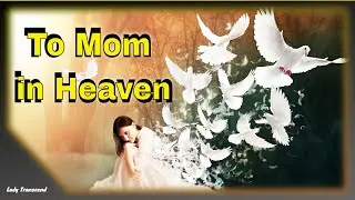 Message to Mom in Heaven, Happy Birthday to Your Mom in Heaven