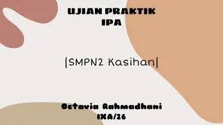 UJIAN PRAKTIK IPA SMPN2 Kasihan |IXA/26|