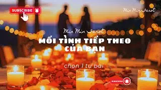 CHỌN 1 TỤ BÀI: MỐI TÌNH TIẾP THEO CỦA BẠN? 