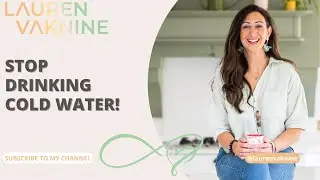 Stop Drinking Cold Water | Lauren Vaknine